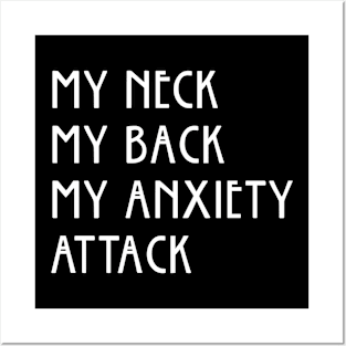 My Neck My Back My Anxiety Attack Posters and Art